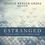 Estranged : leaving family and finding home : a memoir cover image
