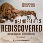 The Neanderthals rediscovered : how modern science is rewriting their story (revised and updated edition) cover image