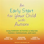 An early start for your child with autism : using everyday activities to help kids connect, communicate, and learn cover image