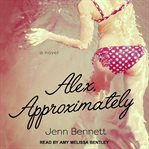 Alex, approximately : a novel cover image