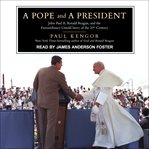 A pope and a president : John Paul II, Ronald Reagan, and the extraordinary untold story of the 20th century cover image
