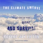 The climate swerve : reflections on mind, hope, and survival cover image