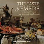 The taste of empire : how Britain's quest for food shaped the modern world cover image