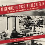 Al Capone and the 1933 world's fair : the end of the gangster era in Chicago cover image