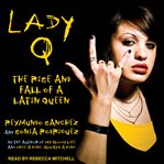 Lady Q : the rise and fall of a Latin queen cover image