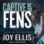 Captive on the fens cover image