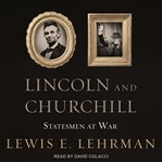 Lincoln and Churchill : statesmen at war cover image