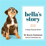Bella's story. A Dog's Purpose Novel cover image