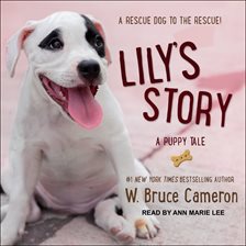 Lily to the Rescue by W. Bruce Cameron Lily to the Rescue by W. Bruce Cameron