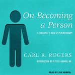 On becoming a person : a therapist's view of psychotherapy cover image