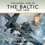 The naval war in the baltic. 1939-1945 cover image
