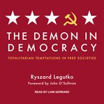 The demon in democracy : totalitarian temptations in free societies cover image