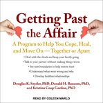 Getting past the affair : a program to help you cope, heal, and move on —together or apart cover image