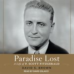 Paradise lost : a life of F. Scott Fitzgerald cover image