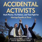 Accidental activists : mark phariss, vic holmes, and their fight for marriage equality in Texas cover image