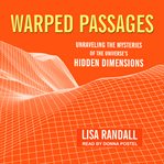 Warped passages : unraveling the mysteries of the universe's hidden dimensions cover image