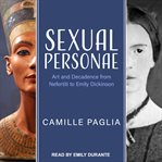 Sexual personae : art and decadence from Nefertiti to Emily Dickinson cover image
