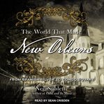 The world that made New Orleans : from Spanish silver to Congo Square cover image