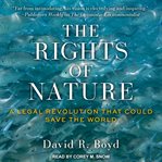 The rights of nature : a legal revolution that could save the world cover image