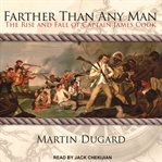 Farther than any man : the rise and fall of Captain James Cook cover image