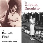 The unquiet daughter : a memoir of betrayal and love cover image