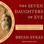 The seven daughters of eve : the science that reveals our genetic ancestry cover image