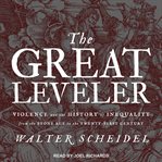 The great leveler : violence and the history of inequality from the Stone Age to the twenty-first century cover image
