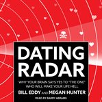 Dating radar : why your brain says yes to "the one" who will make your life hell cover image