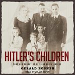 Hitler's children : sons and daughters of leaders of the Third Reich talk about their fathers and themselves cover image