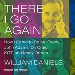 There I go again : how I came to be Mr. Feeny, John Adams, Dr. Craig, KITT, and many others cover image