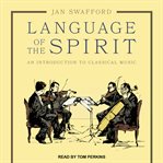 Language of the spirit : an introduction to classical music cover image