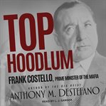 Top hoodlum : Frank Costello, Prime Minister of the Mafia cover image