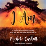 I am : a sixty-day journal to knowing who you are because of who He is cover image