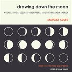 Drawing down the moon : witches, Druids, goddess-worshippers, and other pagans in America today cover image