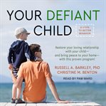 Your defiant child : eight steps to better behavior cover image