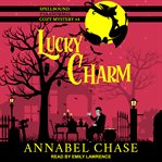 Lucky charm : a Spellbound paranormal cozy mystery cover image