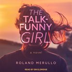 The talk-funny girl : a novel cover image