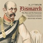 Bismarck : the man and the statesman cover image