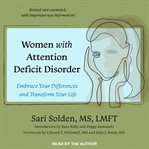 Women with attention deficit disorder : embrace your differences and transform your life cover image