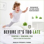 Before it's too late : why some kids get into trouble--and what parents can do about it cover image