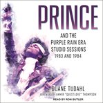 Prince and the Purple rain era studio sessions : 1983 and 1984 cover image