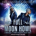 Full moon howl. A Montague & Strong Detective Agency Novel cover image