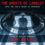The ghosts of Langley : into the CIA's heart of darkness cover image