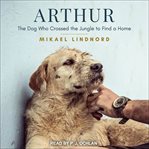 Arthur : the dog who crossed the jungle to find a home cover image