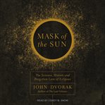 Mask of the sun : the science, history and forgotten lore of eclipses cover image
