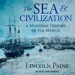 The sea and civilization : a maritime history of the world cover image