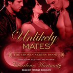 Unlikely Mates : Chosen Series, Book 3 cover image