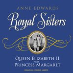 Royal sisters : Queen Elizabeth II and Princess Margaret cover image