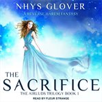 The sacrifice : a reverse harem fantasy cover image