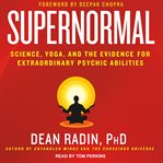 Supernormal. Science, Yoga, and the Evidence for Extraordinary Psychic Abilities cover image